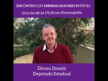 Deputado estadual Dirceu Dresch convida para encontro Catarinense das Mulheres Petistas